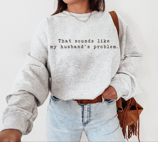 My Husband's Problem Graphic Tee and Sweatshirt - Southern Divas Boutique